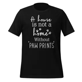 A house is not a home without Pawprints Unisex T-shirt