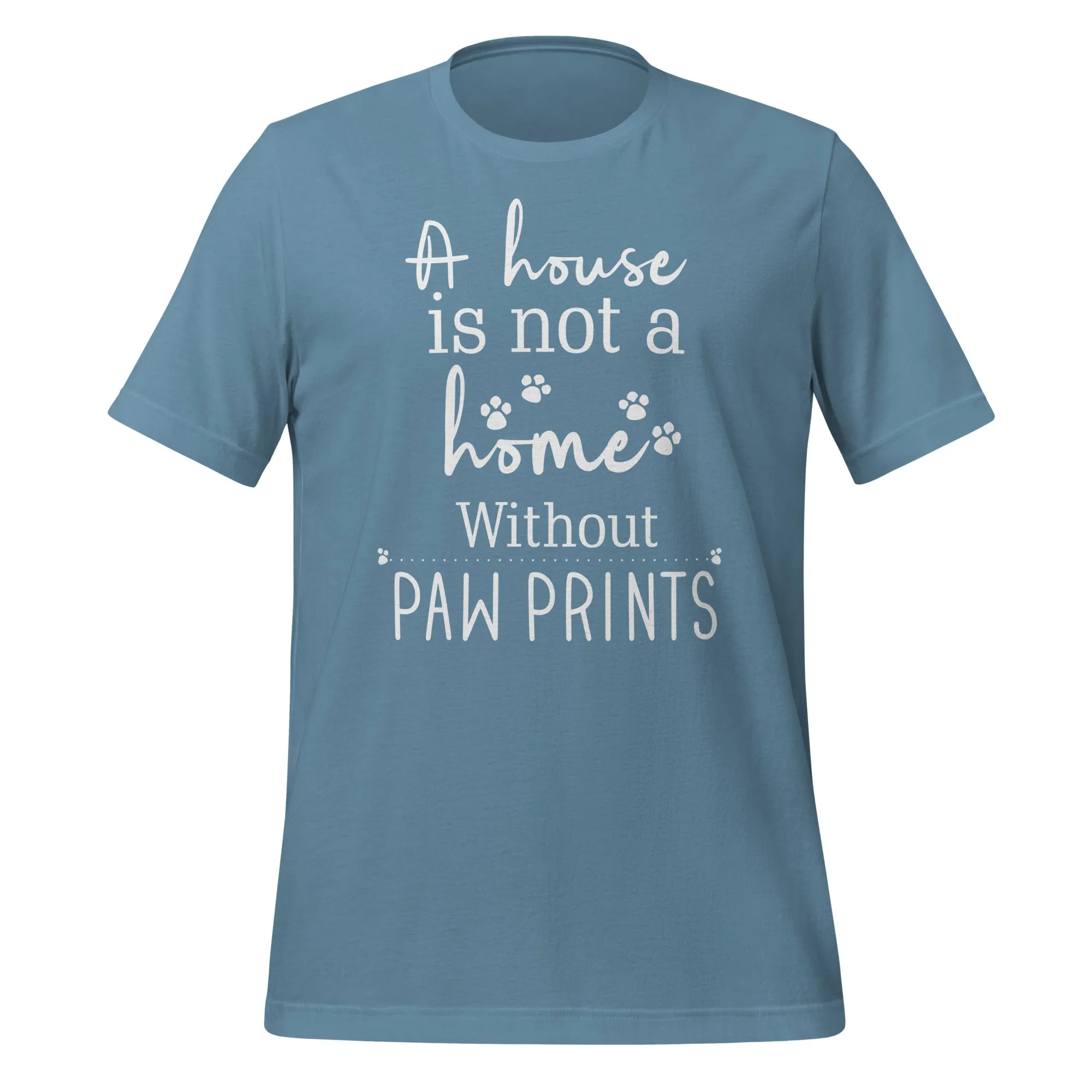 A house is not a home without Pawprints Unisex T-shirt