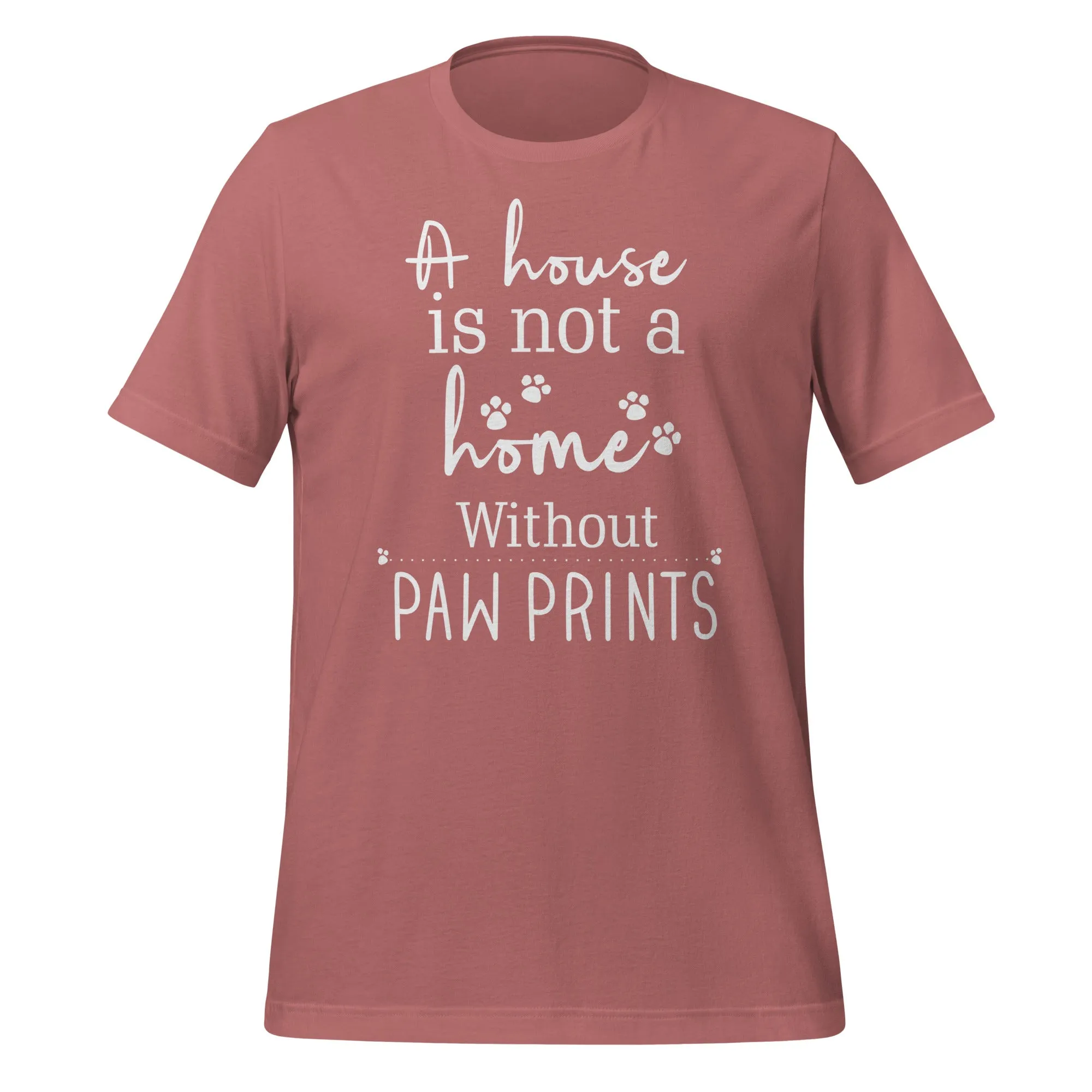 A house is not a home without Pawprints Unisex T-shirt