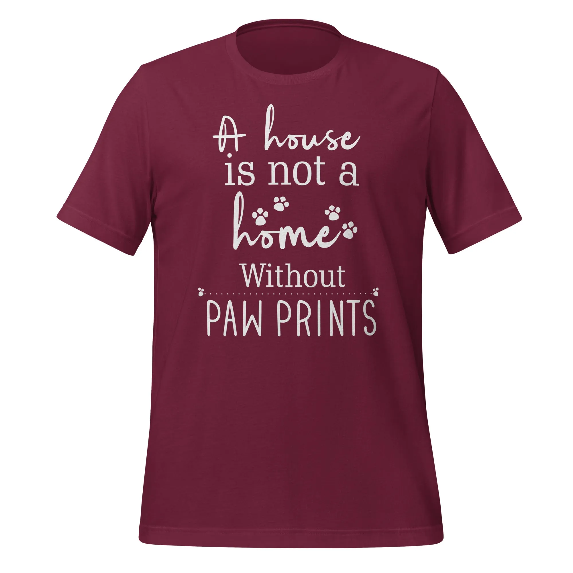 A house is not a home without Pawprints Unisex T-shirt