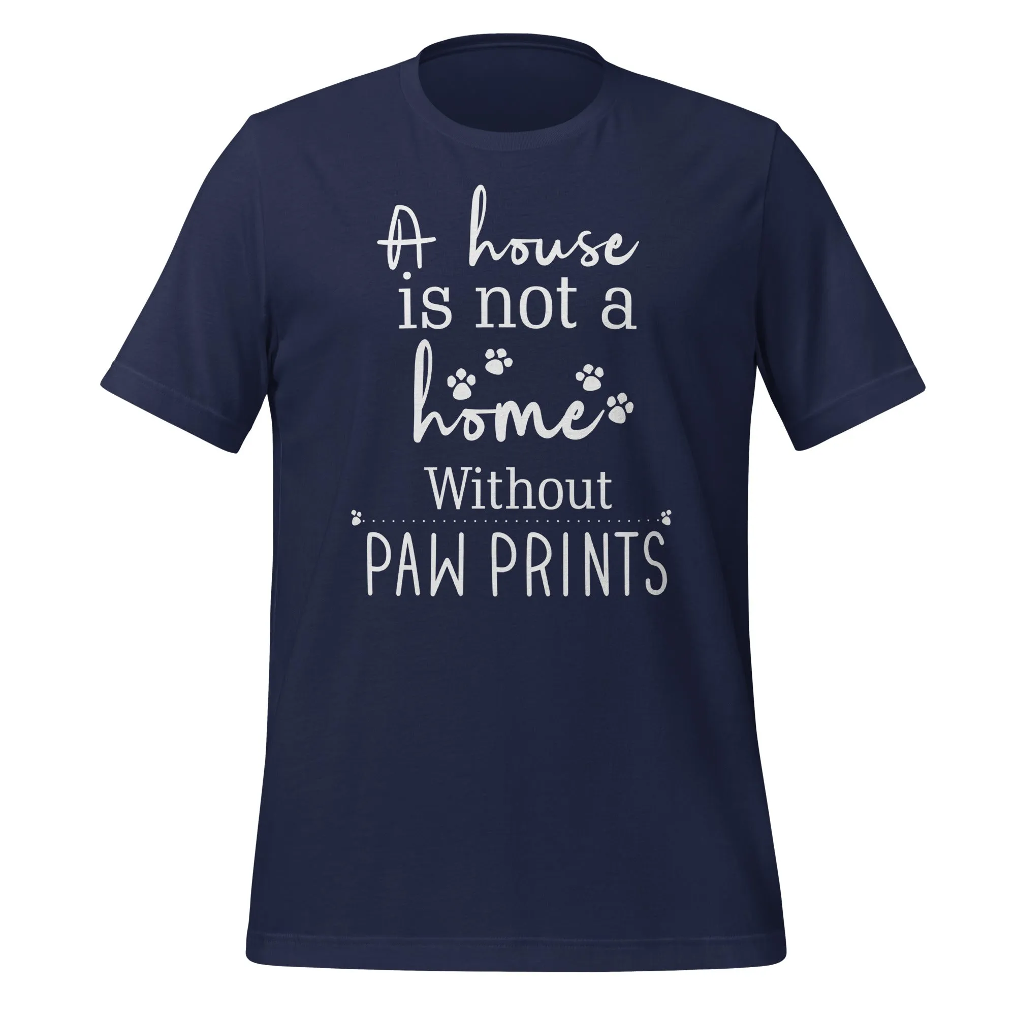 A house is not a home without Pawprints Unisex T-shirt