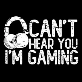 Can't Hear You I'M Gaming