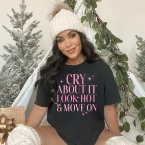 Cry About It, Look Hot, Move ON, Funny Sarcastic Shirt for Girls