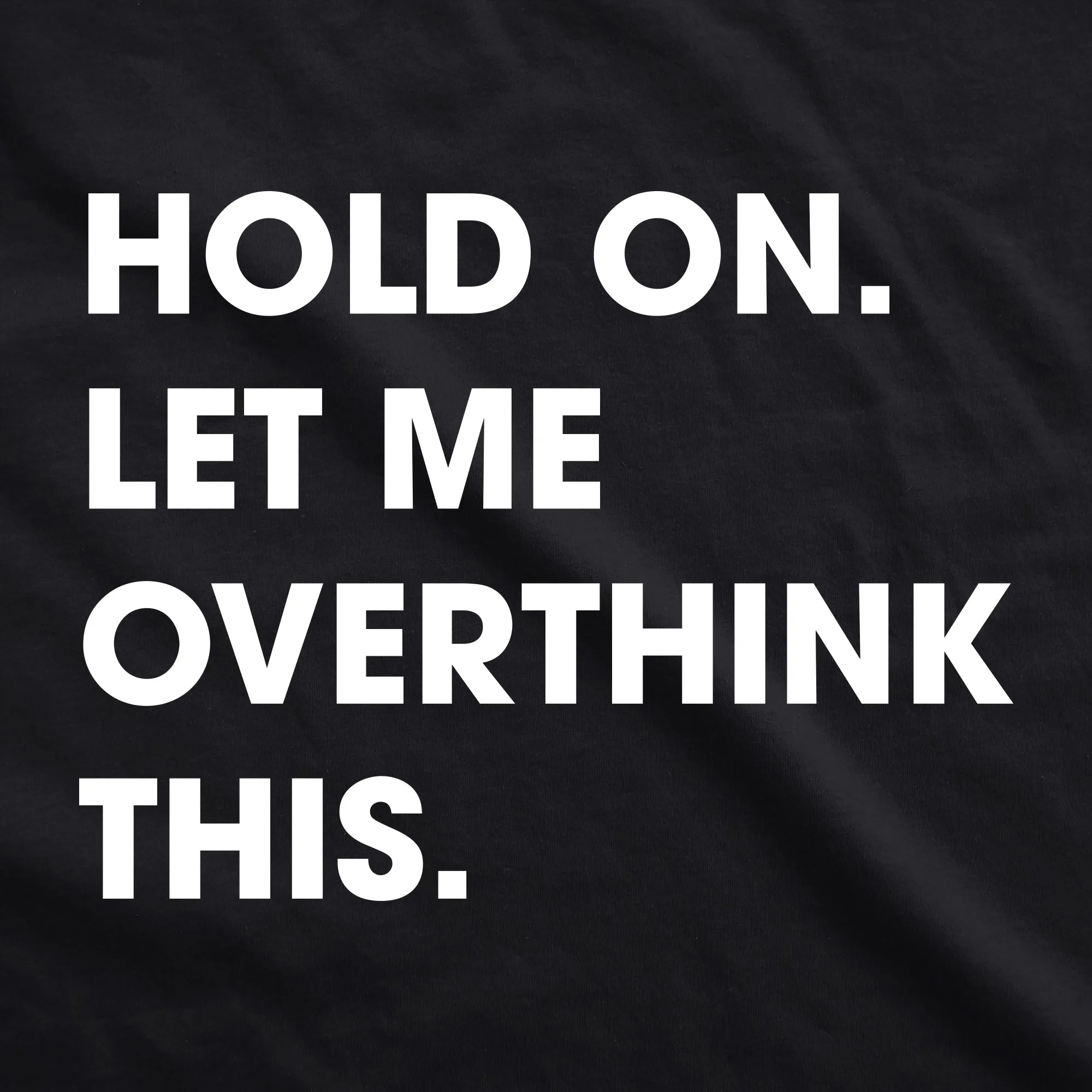 Hold On Let Me Overthink This Womens V-Neck