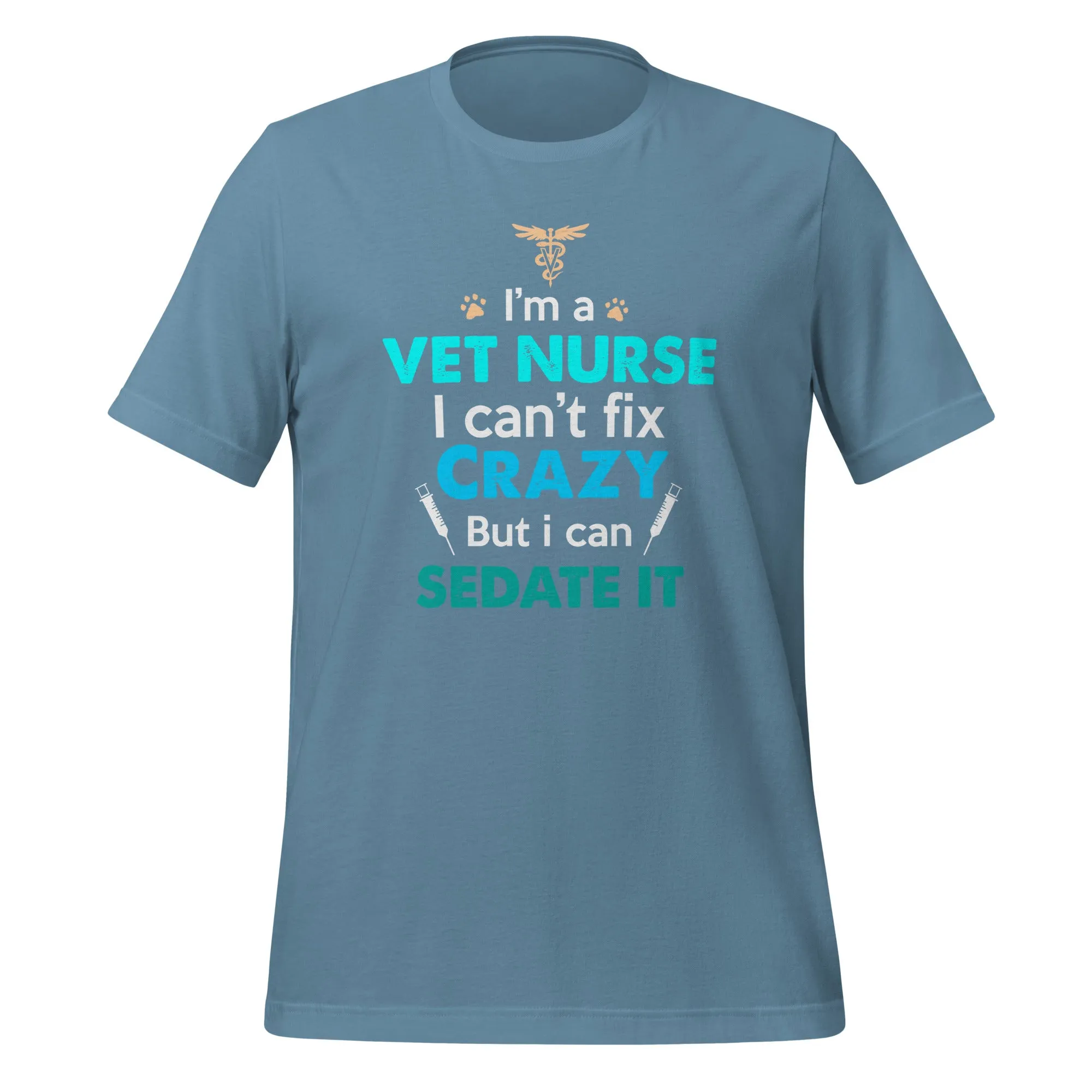 I'm a Vet Nurse I can't fix crazy but I can sedate it Unisex T-shirt