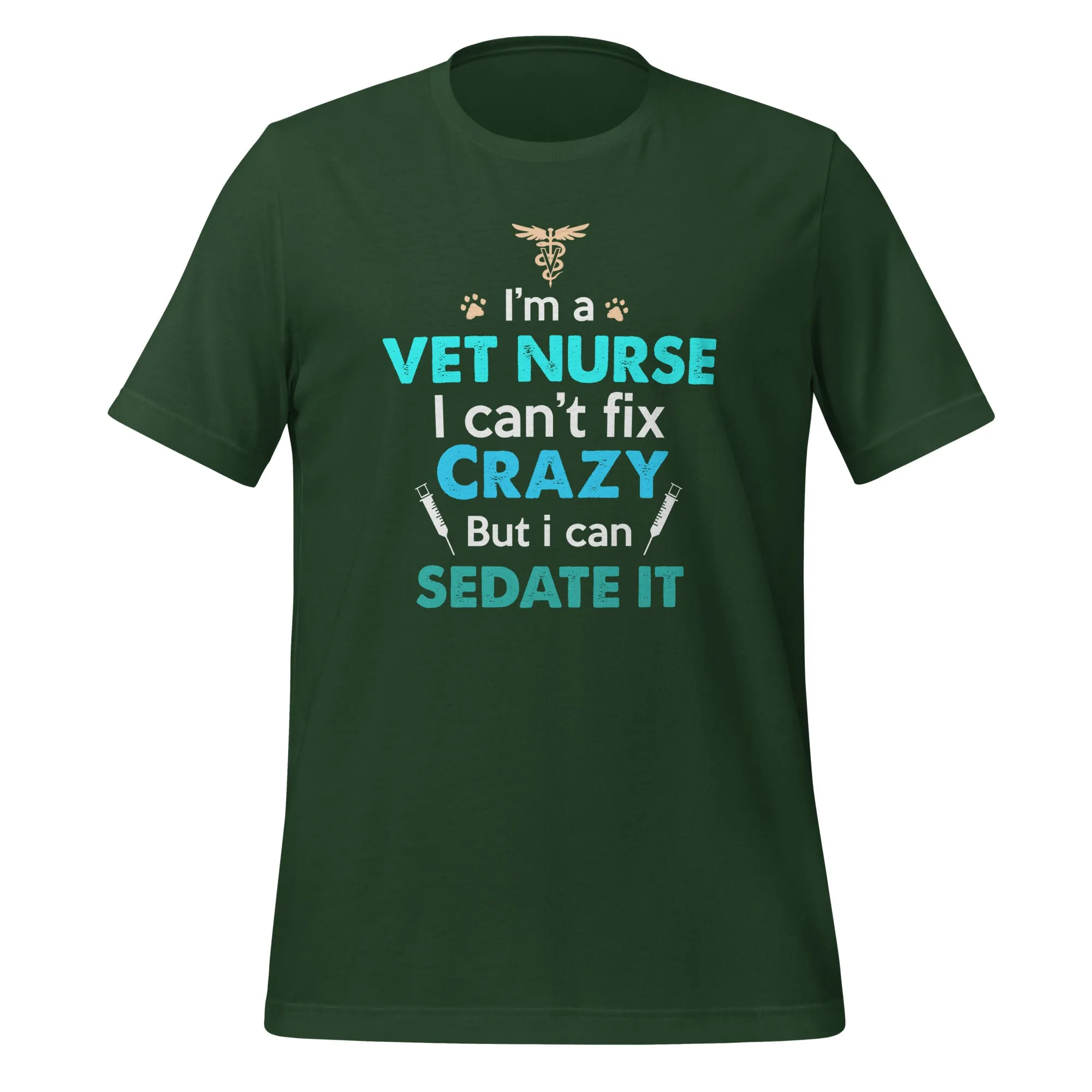 I'm a Vet Nurse I can't fix crazy but I can sedate it Unisex T-shirt