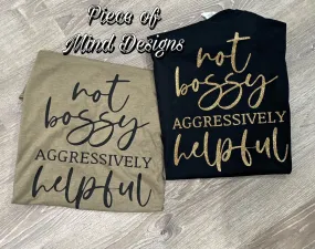 Not Bossy Aggressively Helpful